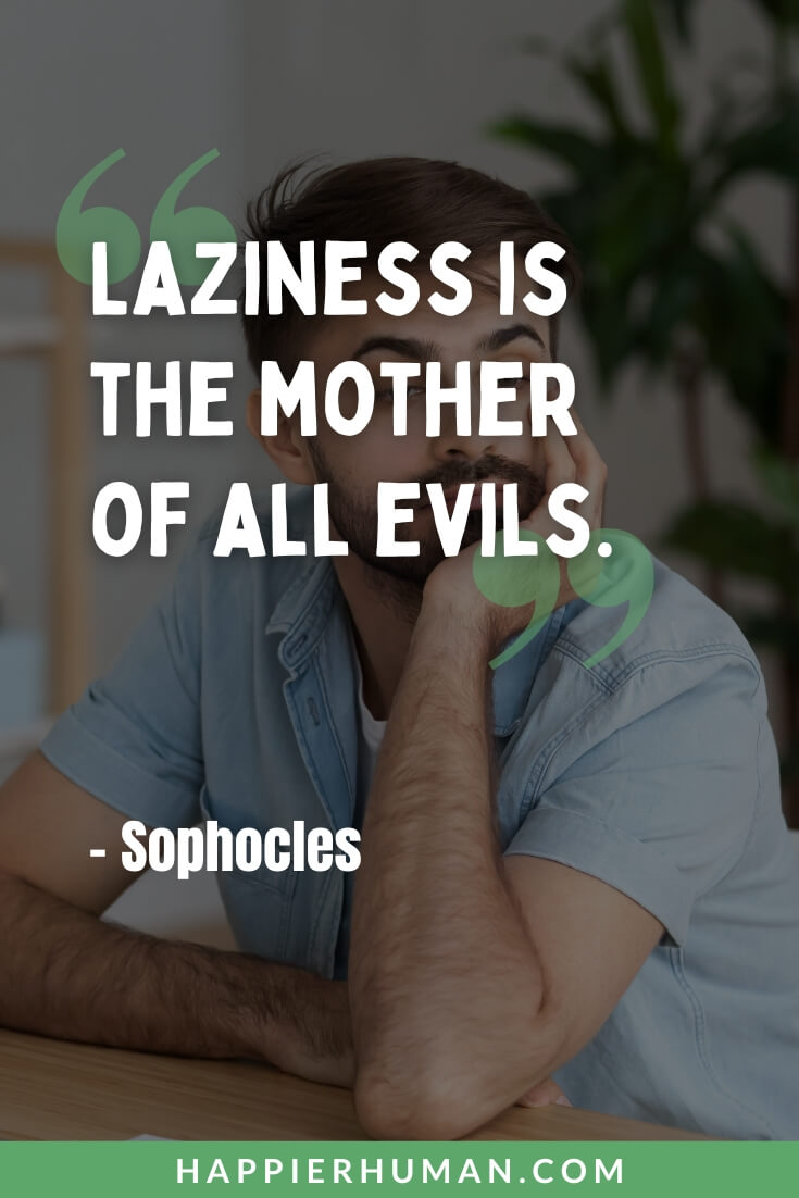 Lazy People Quotes - “Laziness is the mother of all evils.” - Sophocles | funny quotes on lazy person | motivational quotes for lazy person | hard working lazy person quotes