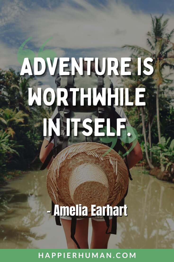 Explore Quotes - “Adventure is worthwhile in itself.” - Amelia Earhart | captions for travelling | enjoy and explore quotes | adventure love quotes