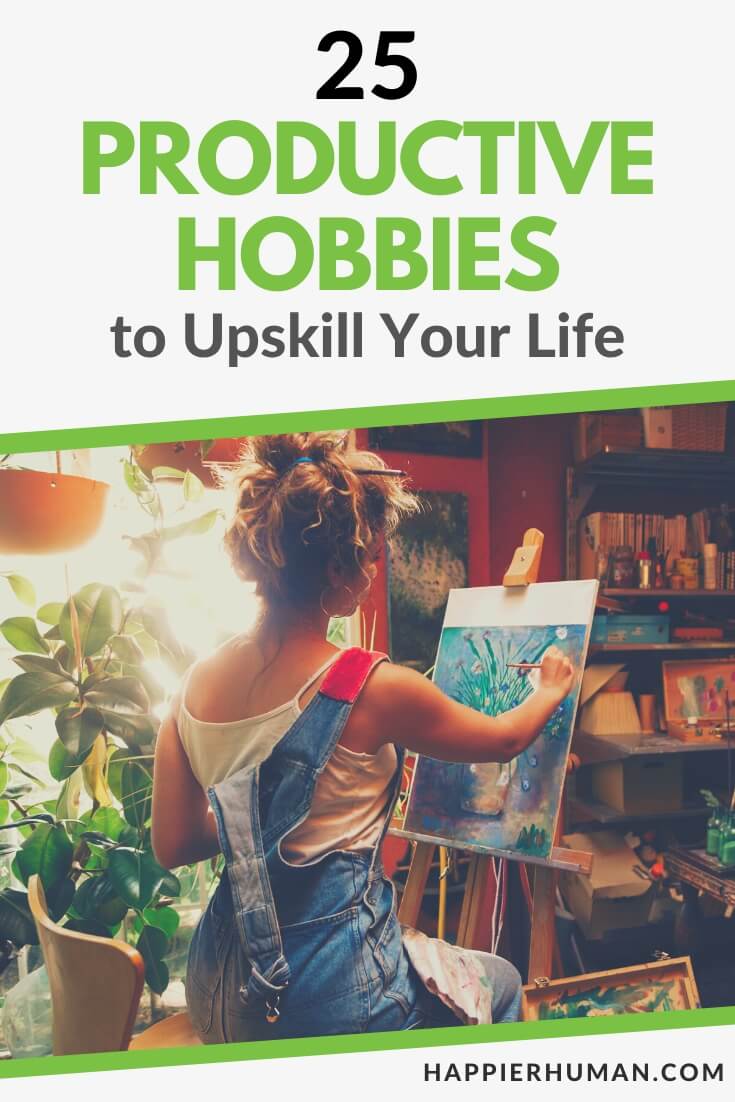 25 Productive Hobbies to Upskill Your Life in 2024 - Happier Human