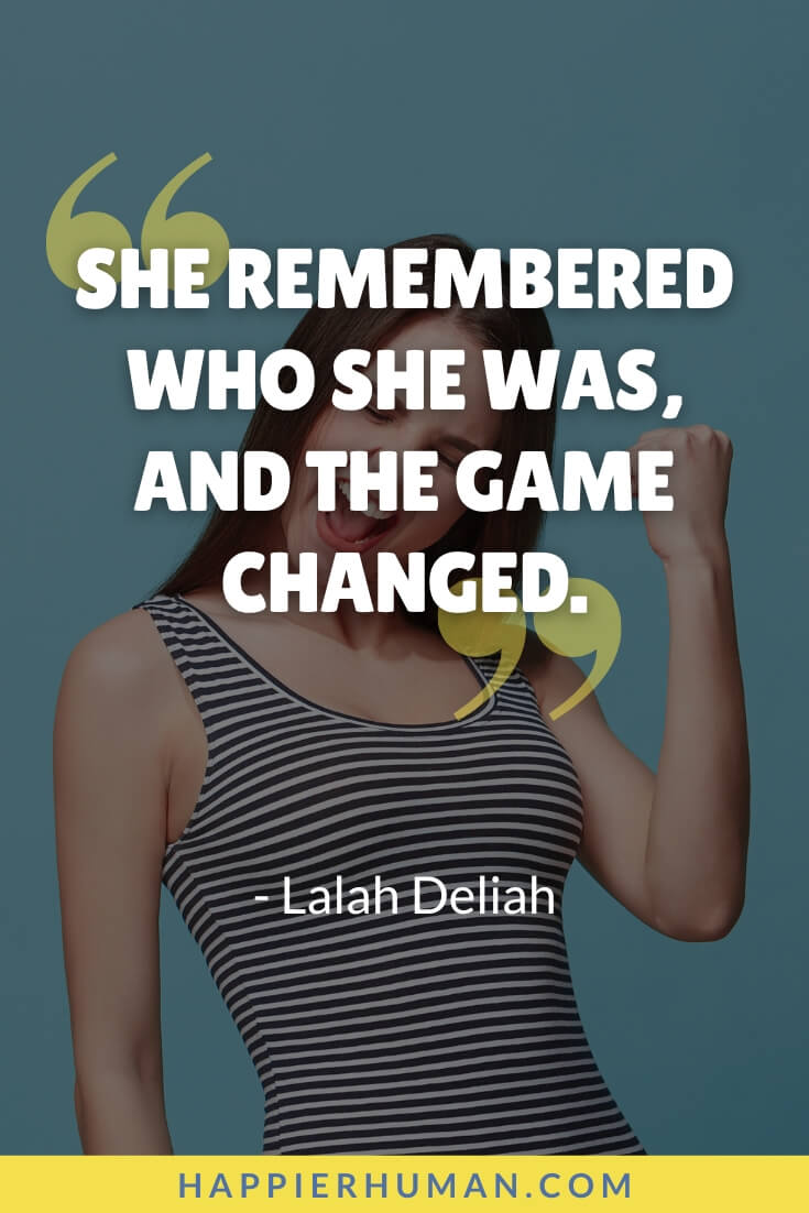 Weakness Quotes - “She remembered who she was, and the game changed.” - Lalah Deliah | weakness quotes in hindi | weakness quotes pictures | weakness quotes long