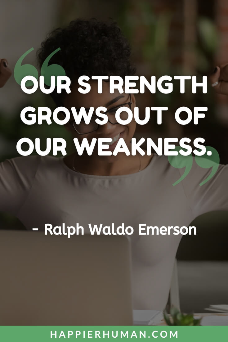 Weakness Quotes - “Our strength grows out of our weakness.” - Ralph Waldo Emerson | weakness quotes in english | weakness quotes and sayings | weakness quotes images