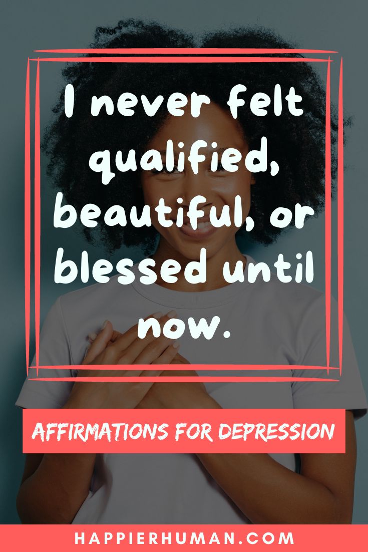 Affirmations for Depression - I never felt qualified, beautiful, or blessed until now. | list of positive affirmations for depression | how to be positive with depression | affirmations for depression