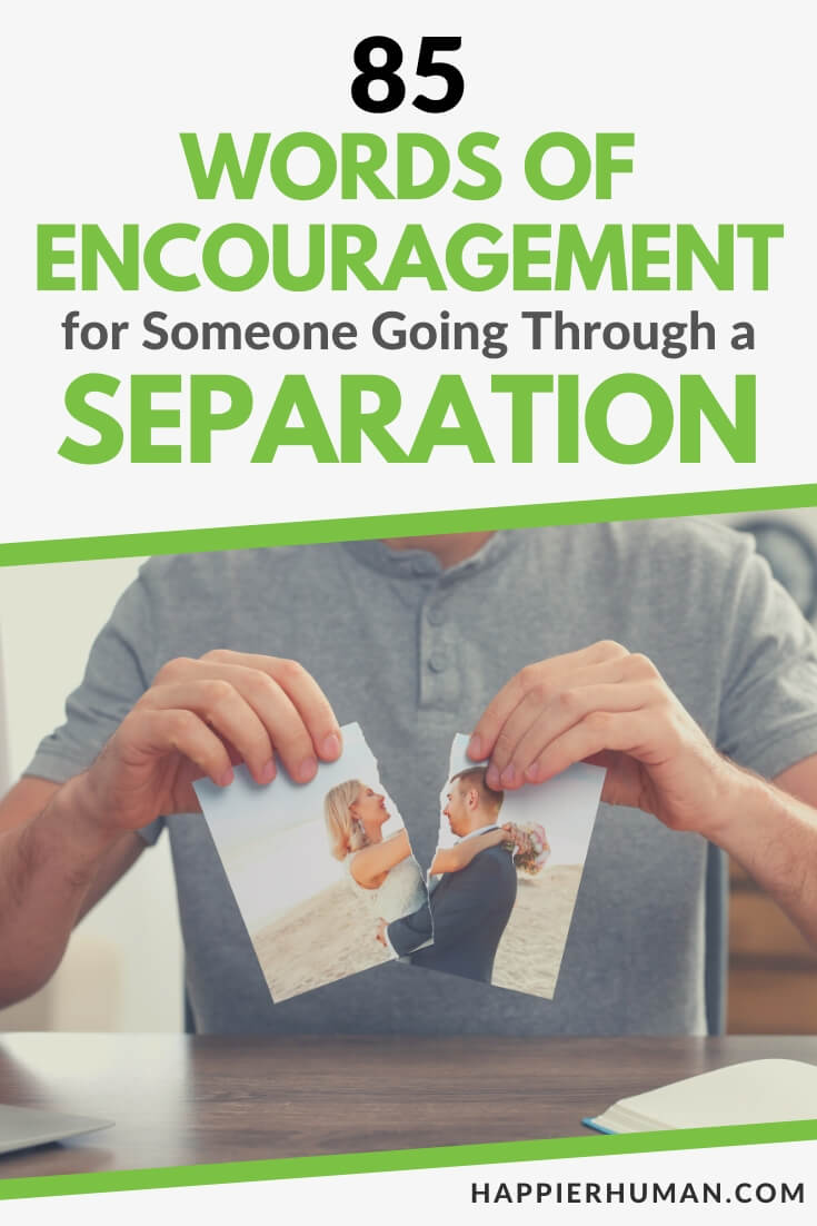 words of encouragement for someone going through a separation | encouraging words for separation | different types of separation