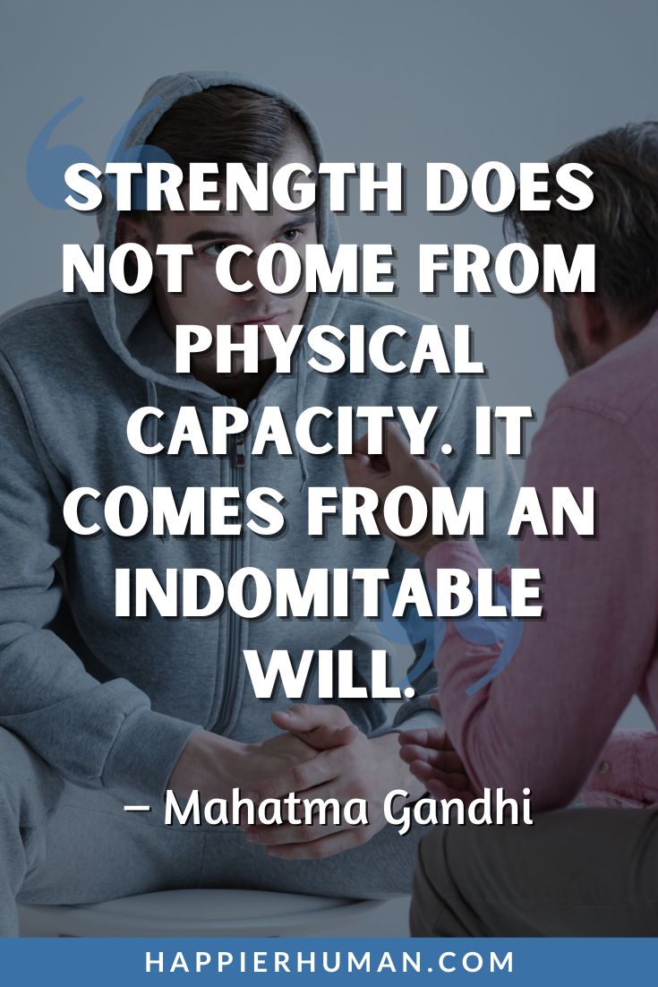 Addiction Quotes - “Strength does not come from physical capacity. It comes from an indomitable will.” - Mahatma Gandhi | recovery sayings | motivational addiction quotes | overcoming dependencies