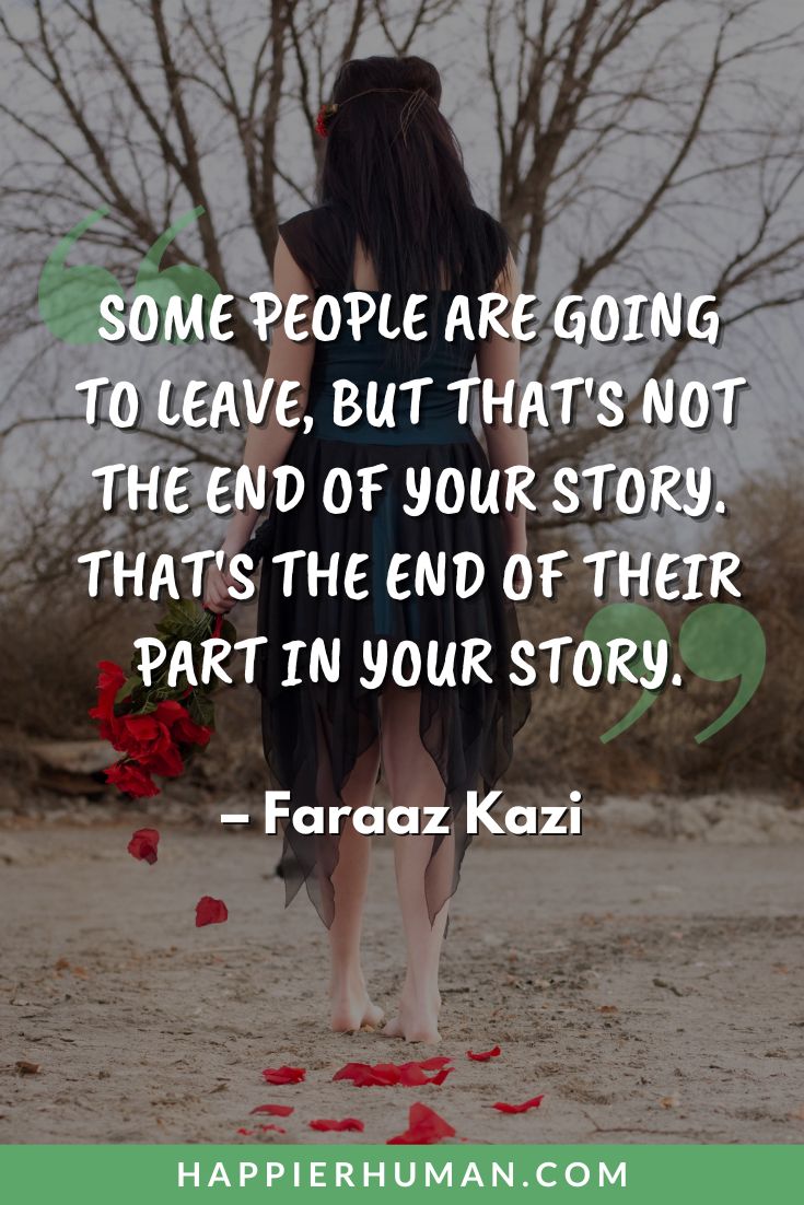 Breakup Quotes - "Some people are going to leave, but that's not the end of your story. That's the end of their part in your story." - Faraaz Kazi | breakup recovery quotes | breakup strength | inspirational breakup quotes