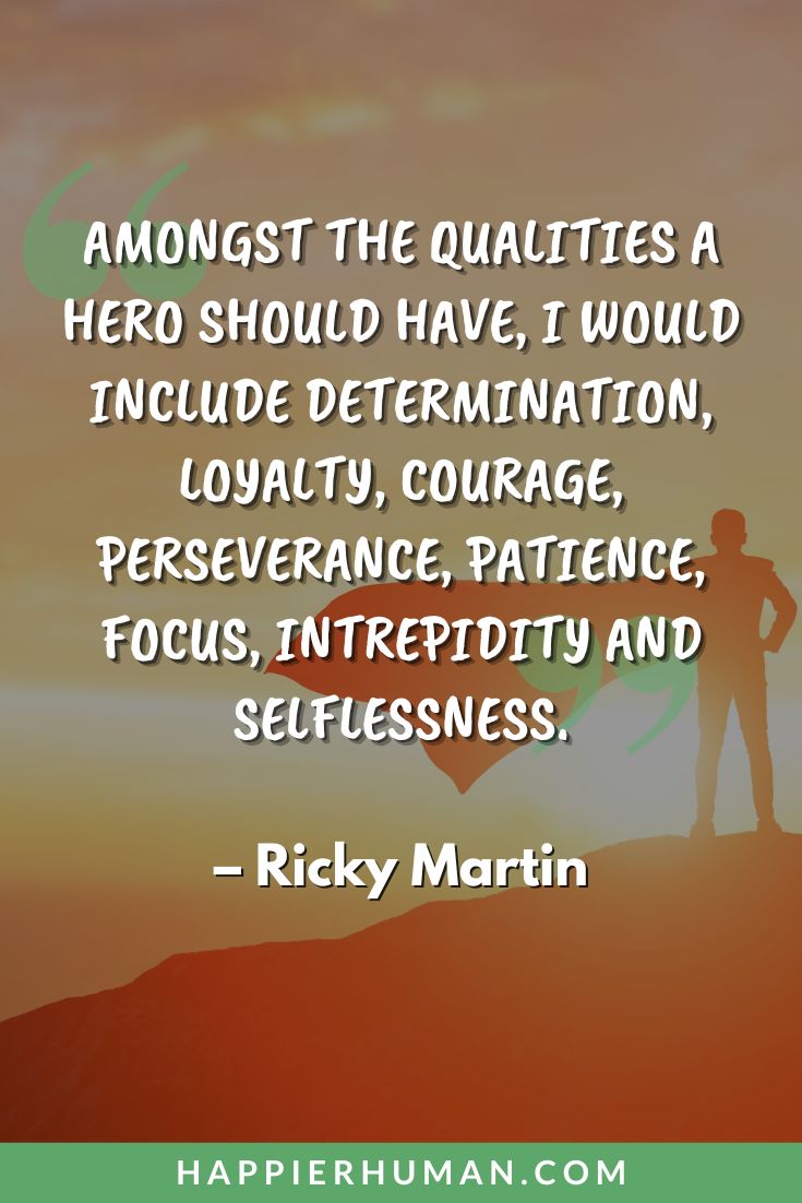 Determination Quotes - “Amongst the qualities a hero should have, I would include determination, loyalty, courage, perseverance, patience, focus, intrepidity and selflessness.” - Ricky Martin | firm determination | grit and courage quotes | determination success quotes