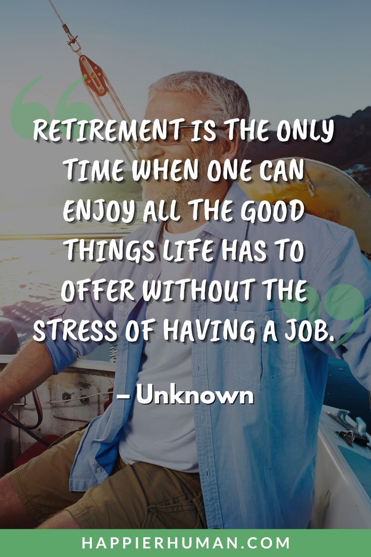 Retirement Quotes - “Retirement is the only time when one can enjoy all the good things life has to offer without the stress of having a job.” - Unknown | retirement reflections | retirement best wishes | retirement humor