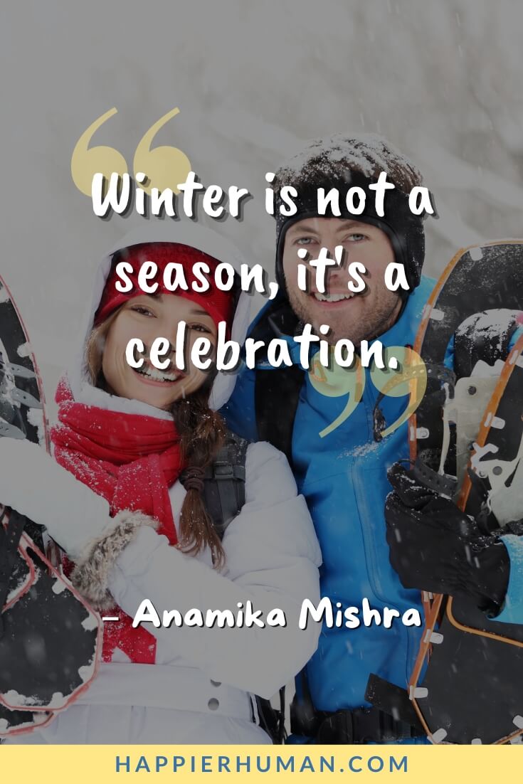 53 Winter Quotes to Fully Enjoy the Cold Season - Happier Human