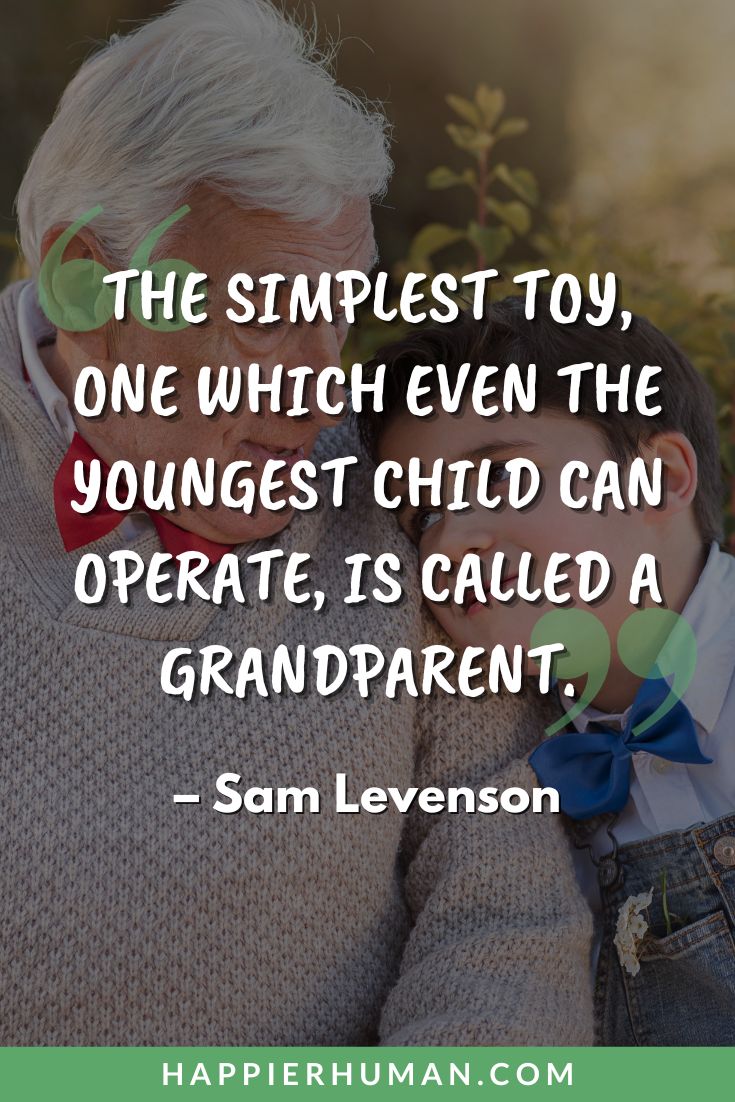 Grandchildren Quotes - “The simplest toy, one which even the youngest child can operate, is called a grandparent.” - Sam Levenson | family and grandchildren love quotes | precious grandchild quotes | meaningful quotes about grandchildren