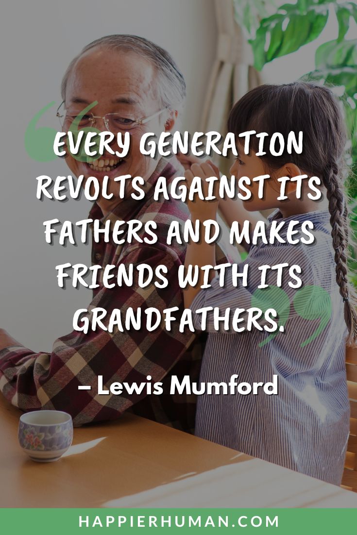 Grandchildren Quotes - “Every generation revolts against its fathers and makes friends with its grandfathers.” - Lewis Mumford | heartwarming grandchildren messages | grandkids happiness quotes | sweet quotes about grandkids