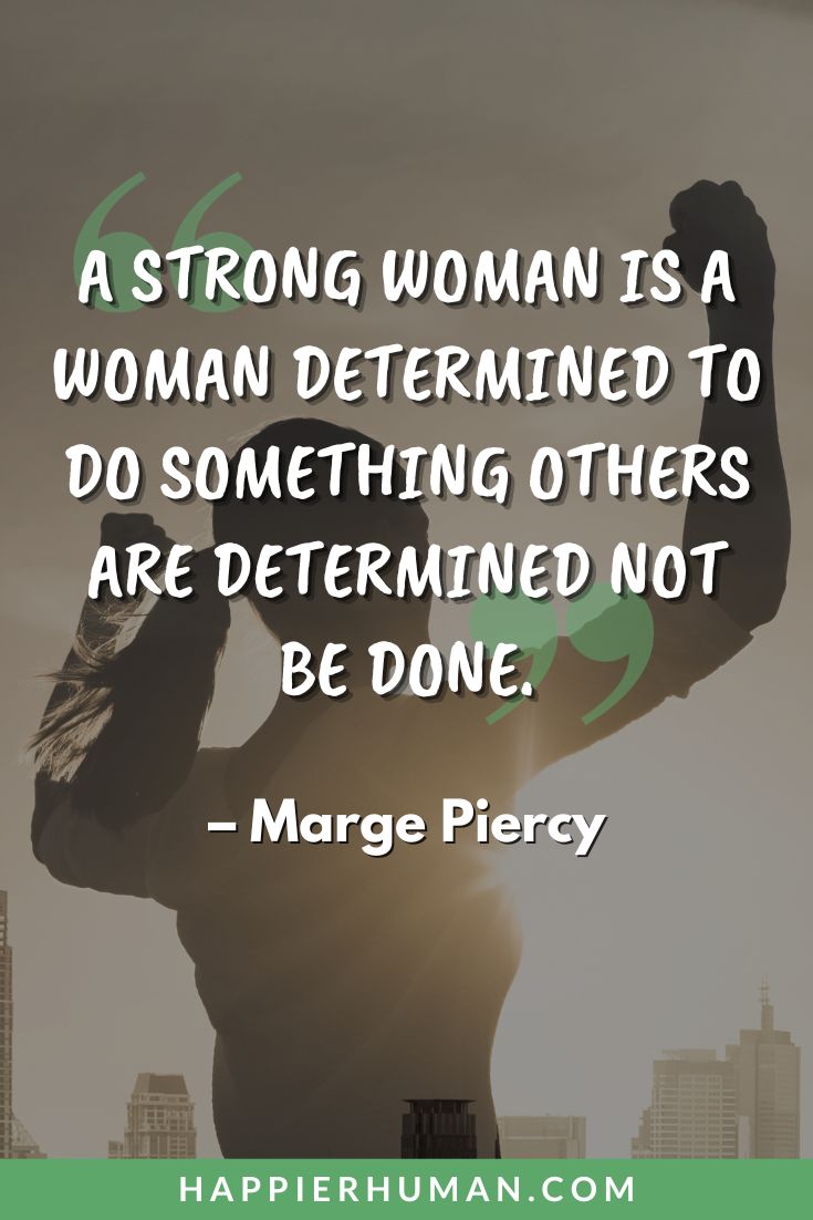 Strong Women Quotes - “A strong woman is a woman determined to do something others are determined not be done.” - Marge Piercy | motivational quotes for strong women | influential women quotes | unstoppable women sayings