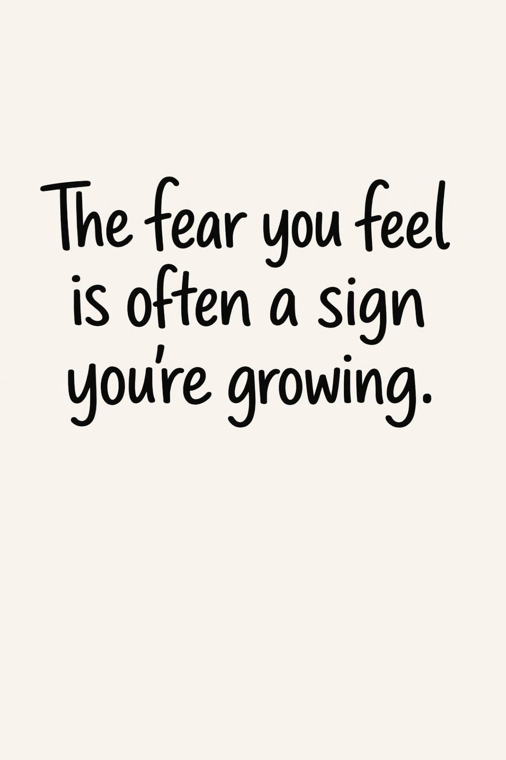 'The fear you feel is often a sign you're growing.' happy life message | cheerful inspirational words | positive mindset quote